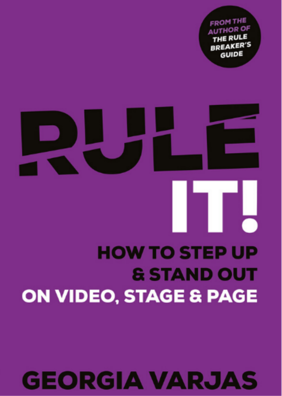 Rule It! How to Step Up and Stand Out on Video, Stage and Page by Georgia Varjas